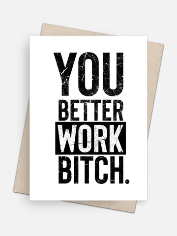 You Better Work Bitch Empowerment Card-Greeting Cards-Arsenal By Blake Hunter