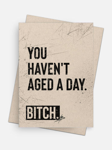 You Haven’t Aged A Day / Bitch Birthday Card-Greeting Cards-Arsenal By Blake Hunter