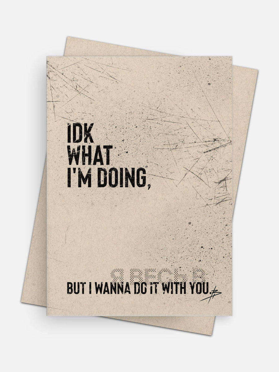 IDK What I’m Doing But I Wanna Do It With You Love Card-Greeting Cards-Arsenal By Blake Hunter