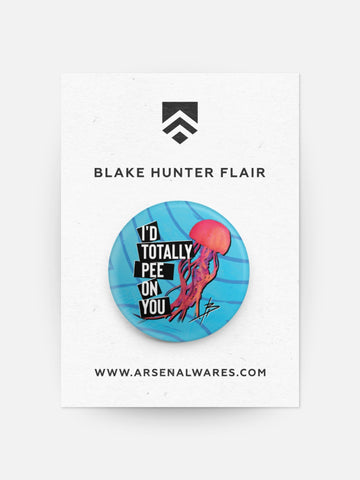 I'd Totally Pee On You Blake Hunter Flair-Buttons & Pins-Arsenal By Blake Hunter