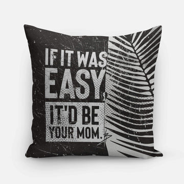 If It Was Easy, It'd Be Your Mom Accent Pillow Case-Pillow Case-Arsenal By Blake Hunter