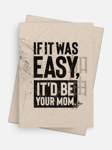If It Was Easy It’d Be Your Mom Empowerment Card-Greeting Cards-Arsenal By Blake Hunter