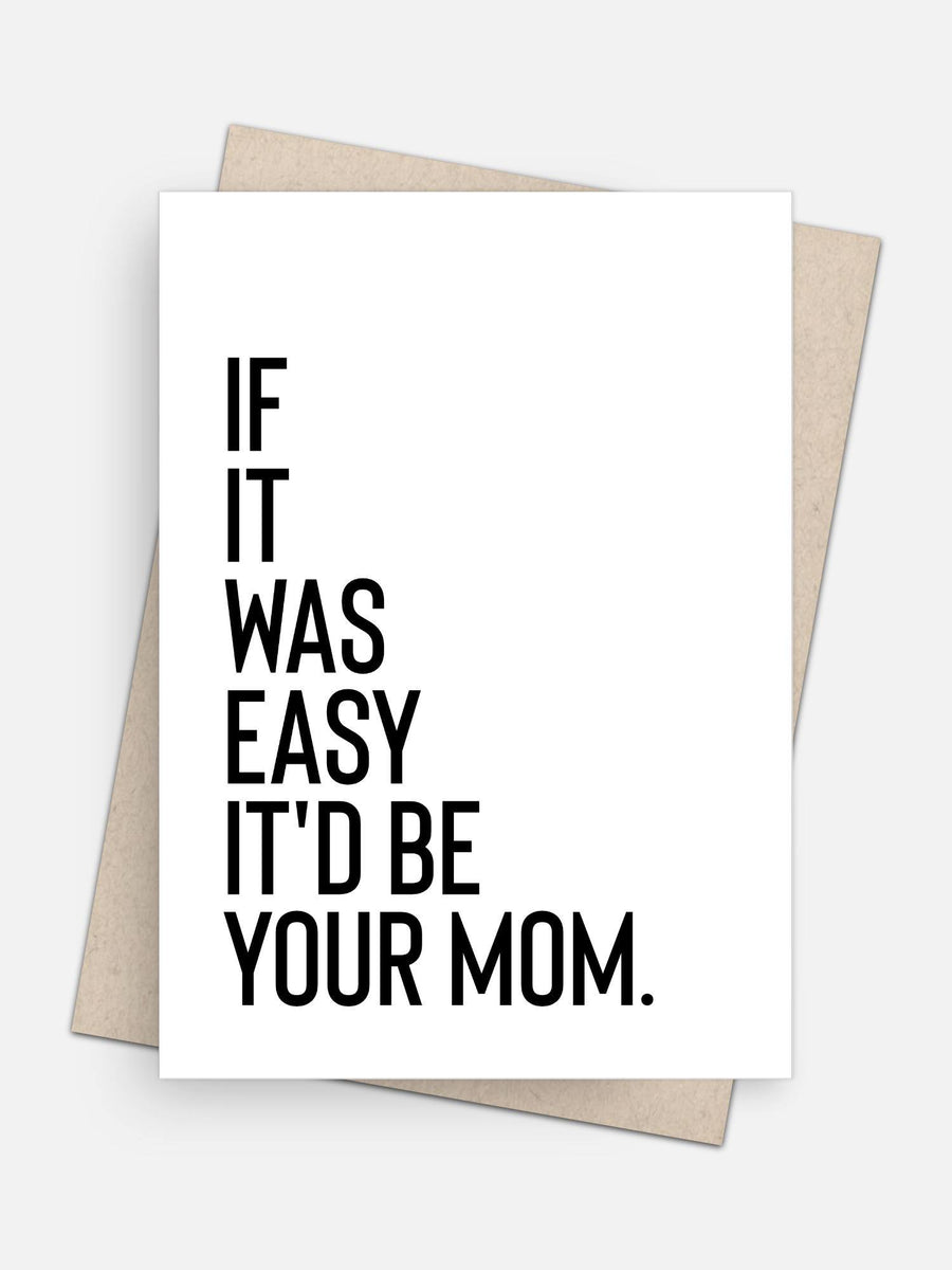 If It Was Easy It’d Be Your Mom Empowerment Card-Greeting Cards-Arsenal By Blake Hunter