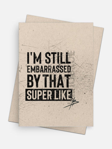 I’m Still Embarrassed By That Super Like Love Card-Greeting Cards-Arsenal By Blake Hunter