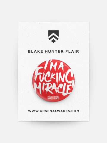 I'm a Fucking Miracle Blake Hunter Flair-Buttons & Pins-Arsenal By Blake Hunter