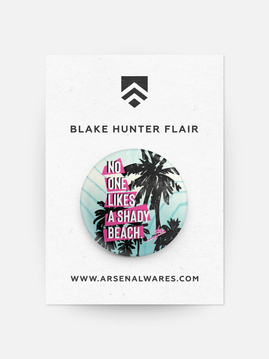No One Likes a Shady Beach Blake Hunter Flair-Buttons & Pins-Arsenal By Blake Hunter