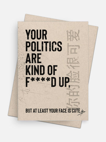 Politics May Be F***ed / Your Face is Cute Empowerment Card-Greeting Cards-Arsenal By Blake Hunter