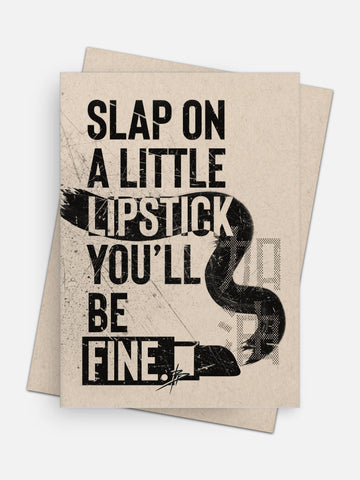 Slap a Little Lipstick on You’ll be Fine Empathy Card-Greeting Cards-Arsenal By Blake Hunter