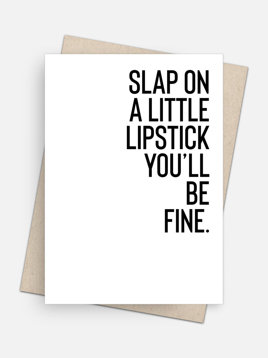 Slap a Little Lipstick on You’ll be Fine Empathy Card-Greeting Cards-Arsenal By Blake Hunter
