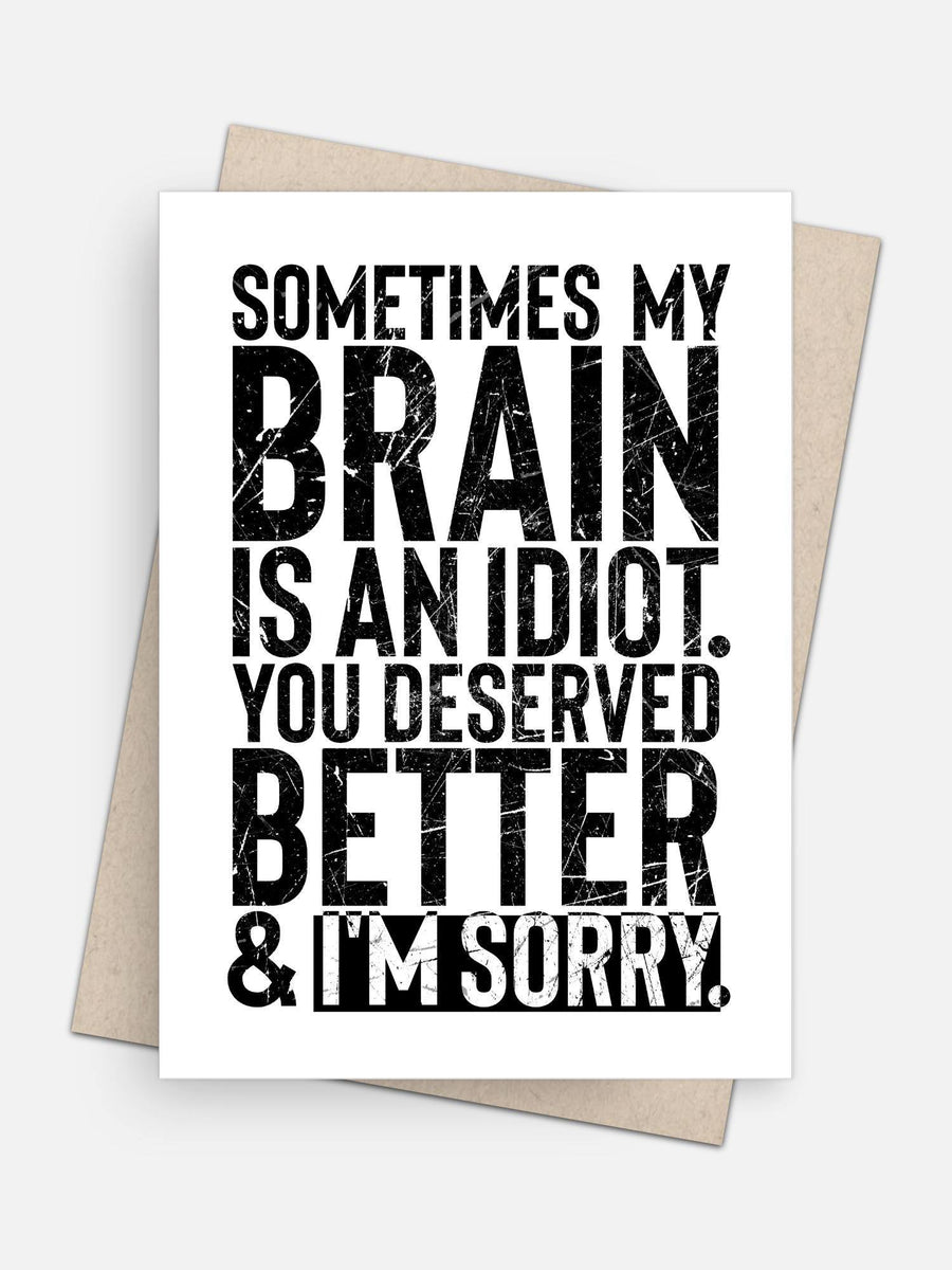 Sometimes My Brain’s an Idiot Apology card-Greeting Cards-Arsenal By Blake Hunter