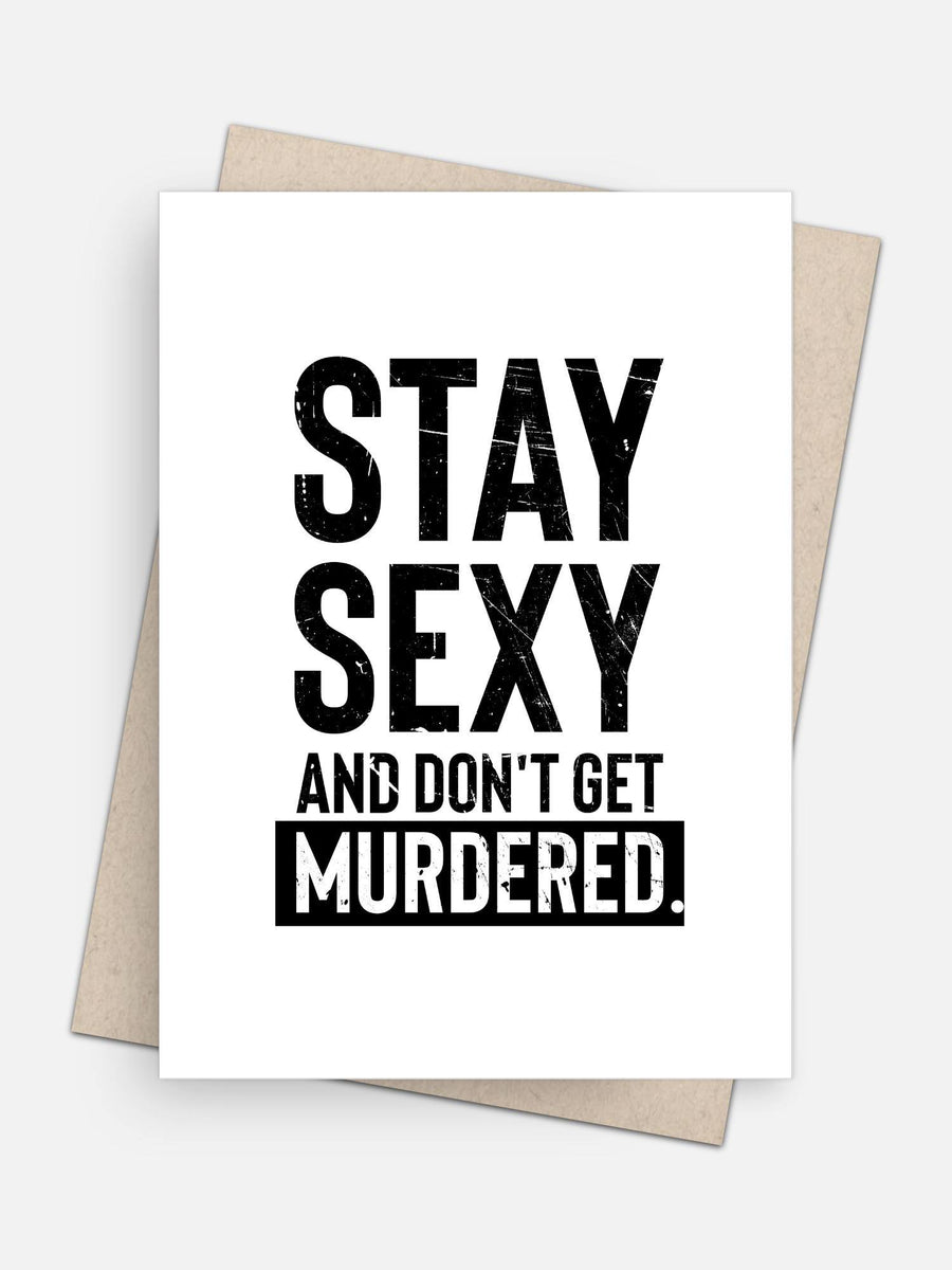 Stay Sexy & Don’t Get Murdered Empowerment Card-Greeting Cards-Arsenal By Blake Hunter