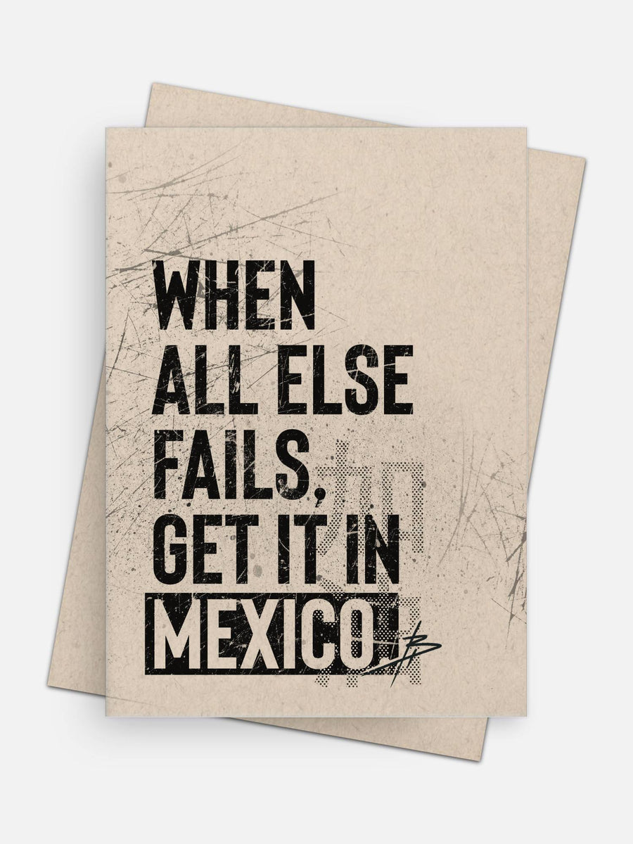 When All Else Fails Get It In Mexico Empowerment Card-Greeting Cards-Arsenal By Blake Hunter